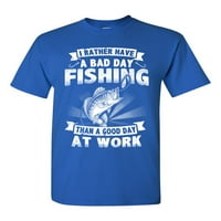 Radije imati loš dan za ribolov nego dobar dan na poslu DT T-Shirt T-Shirt Tee